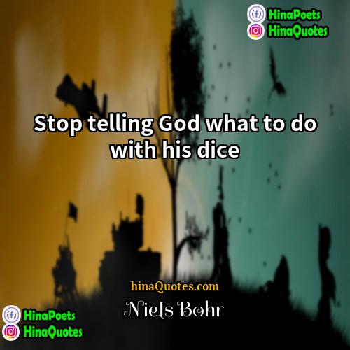 Niels Bohr Quotes | Stop telling God what to do with